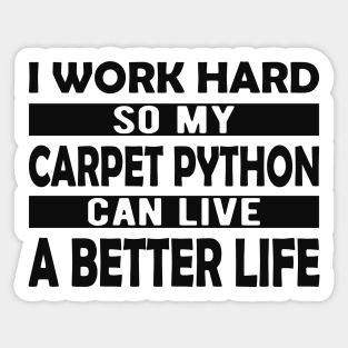 Carpet Python - I work hard so my carpet python can live a better life Sticker